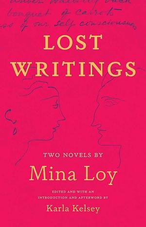 Lost Writings: Two Novels by Mina Loy by Karla Kelsey