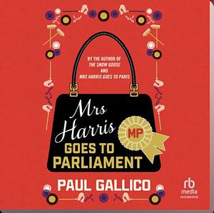 Mrs. Harris Goes To Parliament by Paul Gallico