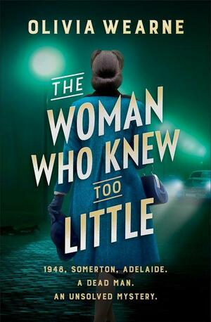 The Woman Who Knew Too Little by Olivia Wearne