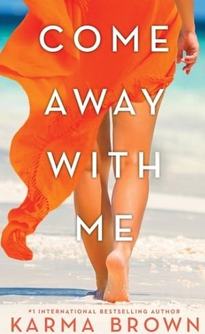 Come Away with Me by Karma Brown