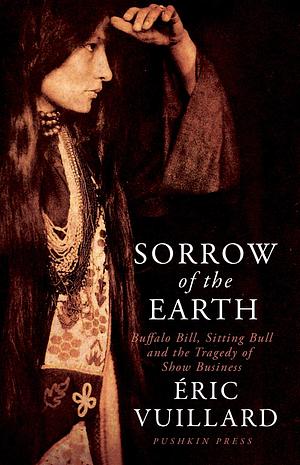 Sorrow of the Earth by Éric Vuillard, Éric Vuillard
