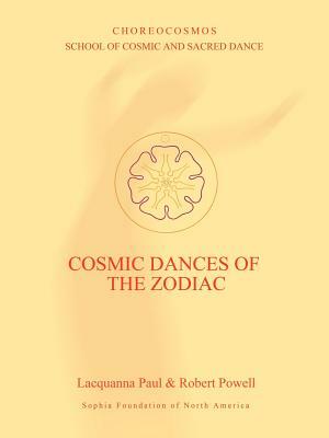 Cosmic Dances of the Zodiac by Lacquanna Paul, Robert Powell