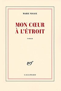 Mon coeur à l'étroit by Marie NDiaye