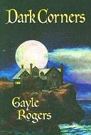 Dark Corners by Gayle Rogers, Assistant Professor of English Gayle Rogers