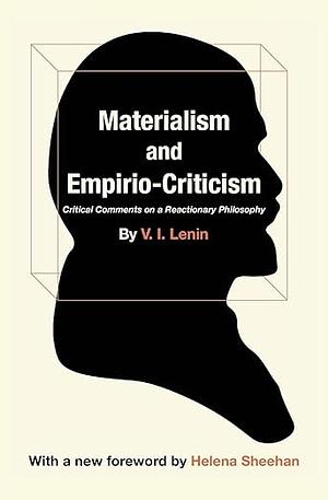 Materialism and Empirio-Criticism: Critical Comments on A Reactionary Philosophy by Vladimir Lenin