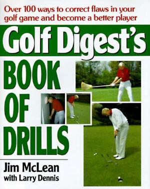 Golf Digest's Book of Drills by Larry Dennis, Jim McLean