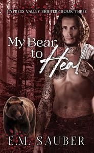 My Bear to Heal by E.M. Sauber