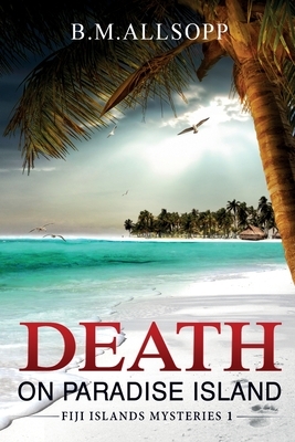 Death on Paradise Island: Fiji Islands Mysteries 1 by B. M. Allsopp