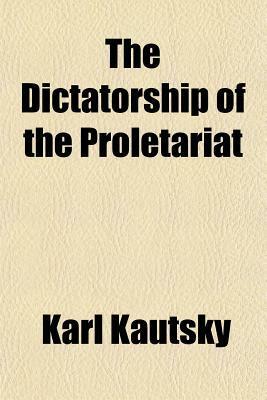 The Dictatorship of the Proletariat by Karl Kautsky