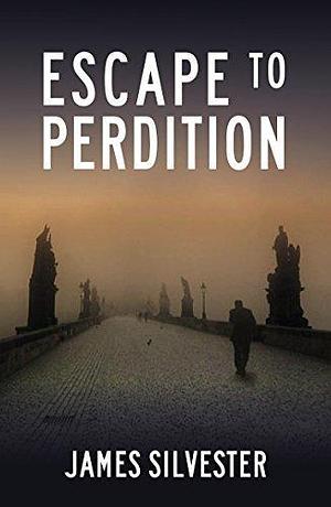 Escape to Perdition - a gripping thriller! by James Silvester, James Silvester