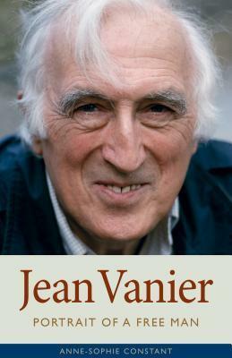 Jean Vanier: Portrait of a Free Man by Anne-Sophie Constant