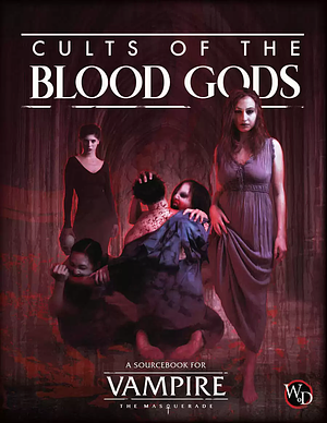 Cults of the Blood Gods (Vampire: the Masquerade 5th Edition) by Eddy Webb, Steffie de Vaan, Jacqueline Bryk, Matthew Dawkins, Emily Griggs, John Burke, Lillian Cohen-Moore, Mike F. Tomasek Jr, Dale Andrade, Rachel Wilkinson, Jacob Burgess, Rai W. Cole