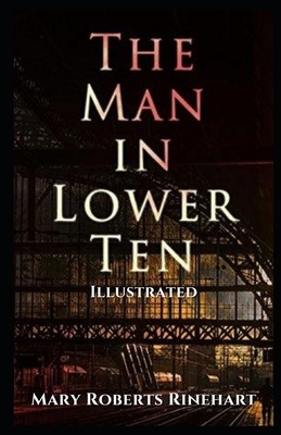 The Man in Lower Ten Illustrated by Mary Roberts Rinehart