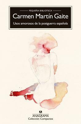 Usos Amorosos de la Postguerra Espanola by Carmen Martain Gaite