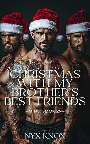 Christmas With My Brother's Best Friends: A Reverse Harem, Why Choose Romance by Nyx Knox, Nyx Knox