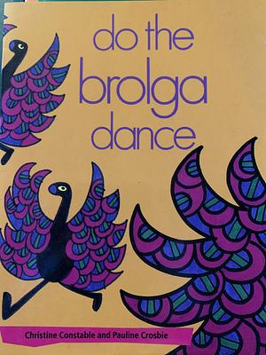 Do the Brolga Dance by Christine Constable