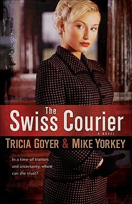 The Swiss Courier by Mike Yorkey, Tricia Goyer