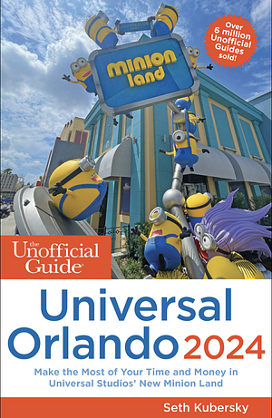 The Unofficial Guide to Universal Orlando 2024 by Seth Kubersky