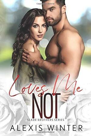 Loves Me NOT: A Small Town, Second-Chance Romance by Alexis Winter