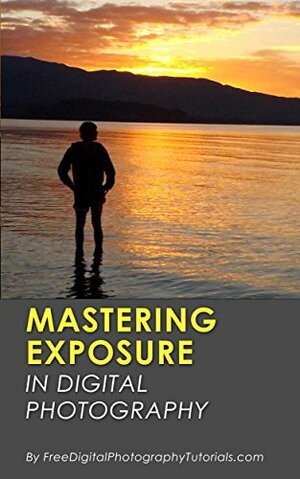 Mastering Exposure in Digital Photography by David Jones