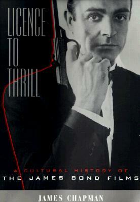 Licence to Thrill: A Cultural History of the James Bond Films by James Chapman