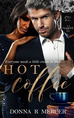 Hot Coffee by Donna R. Mercer