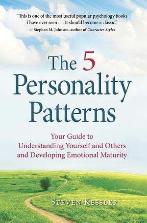 The 5 Personality Patterns:Your Guide to Understanding Yourself and Others and Developing Emotional Mastery by Steven Kessler