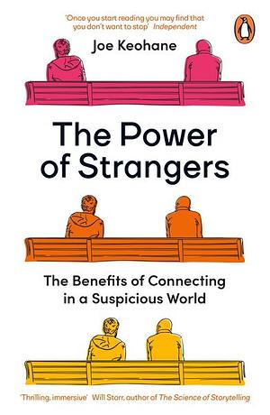 The Power of Strangers: The Benefits of Connecting in a Suspicious World by Joe Keohane