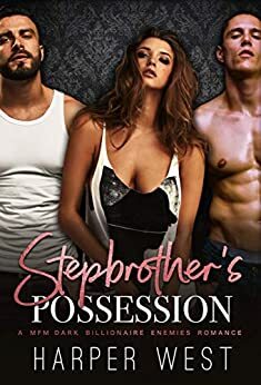 Stepbrother's Possession : A MFM Dark Enemies Billionaire Romance by Harper West