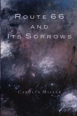 Route 66 and Its Sorrows by Carolyn Miller