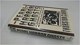 Pearl Harbor Ghosts: A Journey To Hawaii, Then And Now by Thurston Clarke