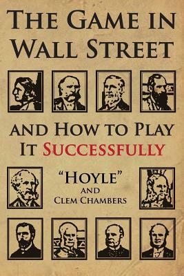 The Game in Wall Street: And How to Play It Successfully by Clem Chambers, Hoyle