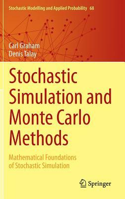 Stochastic Simulation and Monte Carlo Methods: Mathematical Foundations of Stochastic Simulation by Carl Graham, Denis Talay