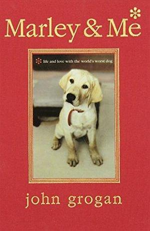 Marley & Me Illustrated Edition: Life and Love with the World's Worst Dog Ill edition by Grogan, John (2006) Hardcover by John Grogan, John Grogan