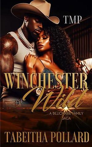 WINCHESTER WILD : A BILLIONAIRE FAMILY SAGA by Tabeitha Pollard, Tabeitha Pollard