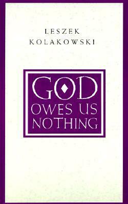 God Owes Us Nothing: A Brief Remark on Pascal's Religion and on the Spirit of Jansenism by Leszek Kołakowski