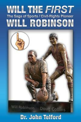 Will the FIRST: The saga of sports/civil-rights pioneer Will Robinson by John Telford