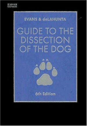 Guide to the Dissection of the Dog by Malcolm E. Miller, Howard E. Evans, Alexander deLahunta