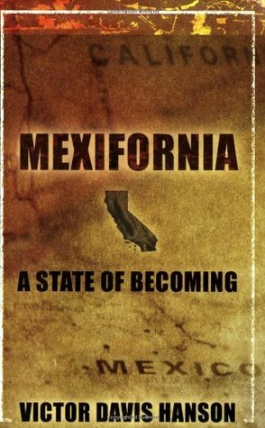 Mexifornia: A State of Becoming by Victor Davis Hanson