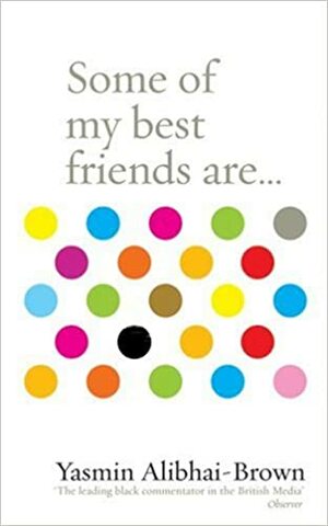 Some of My Best Friends Are ... by Yasmin Alibhai-Brown