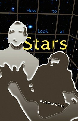 How to Look at Stars by Joshua S. Raab