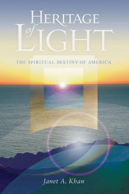 Heritage of Light: The Spiritual Destiny of America by Janet A. Khan