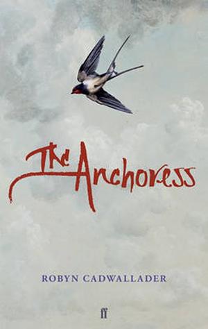 The Anchoress by Robyn Cadwallader