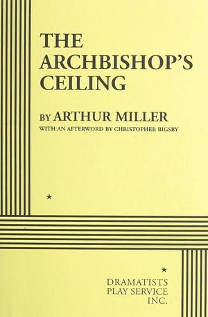 The Archbishop's Ceiling. by Arthur Miller