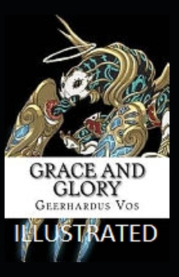 Grace and Glory Illustrated by Geerhardus Vos