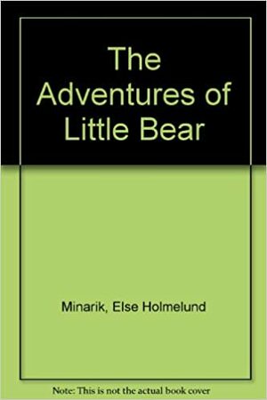 The Adventures of Little Bear by Else Holmelund Minarik