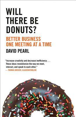 Will There Be Donuts?: Start a Business Revolution One Meeting at a Time by David Pearl