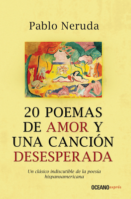 20 Poemas de Amor Y Una Canción Desesperada by Pablo Neruda