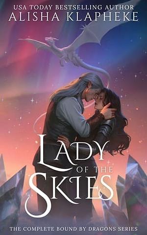 Lady of the Skies: The Complete Bound by Dragons Series by Alisha Klapheke