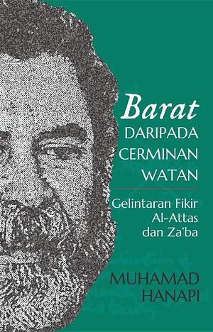 Barat daripada Cerminan Watan: Gelintaran Fikir al-Attas dan Za'ba by Muhamad Hanapi Bin Jamaludin